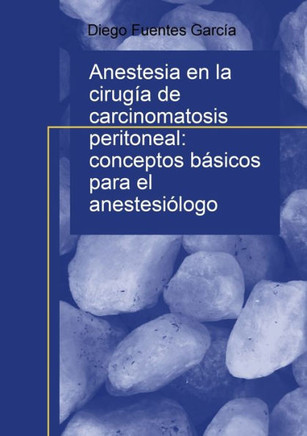 Anestesia en la cirug? de carcinomatosis peritoneal: conceptos b?icos para el anestesi?ogo