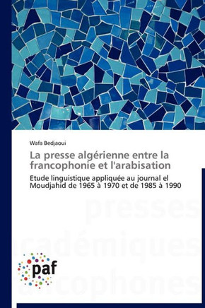 La Presse Alg?ienne Entre La Francophonie Et l'Arabisation