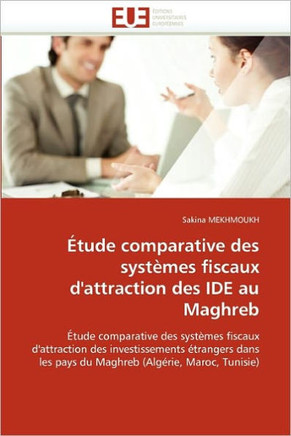 ?ude Comparative Des Syst?es Fiscaux d'Attraction Des Ide Au Maghreb