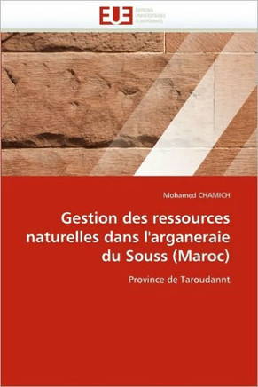 Gestion Des Ressources Naturelles Dans l''arganeraie Du Souss (Maroc)