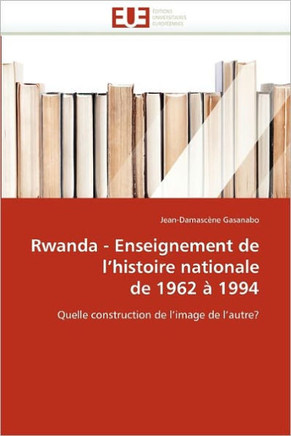 Rwanda - Enseignement de l''histoire Nationale de 1962 ?1994