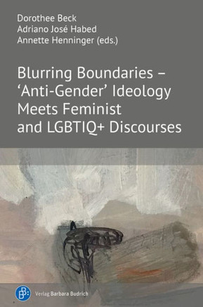 Blurring Boundaries - 'Anti-Gender' Ideology Meets Feminist and Lgbtiq+ Discourses