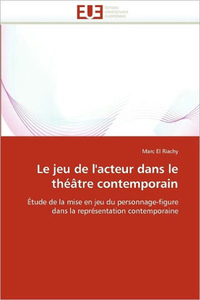 Le Jeu de l'Acteur Dans Le Th?tre Contemporain