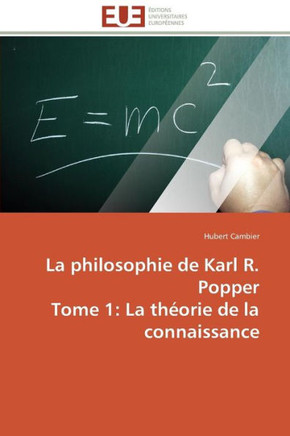La Philosophie de Karl R. Popper Tome 1: La Th?rie de la Connaissance