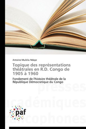 Topique Des Repr?entations Th?trales En R.D. Congo de 1905 ?1960