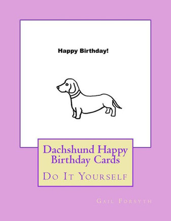 Dachshund Happy Birthday Cards: Do It Yourself