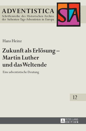 Zukunft als Erloesung - Martin Luther und das Weltende: Eine adventistische Deutung
