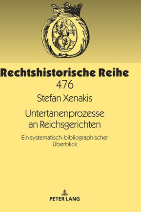 Untertanenprozesse an Reichsgerichten: Ein systematisch-bibliographischer Ueberblick