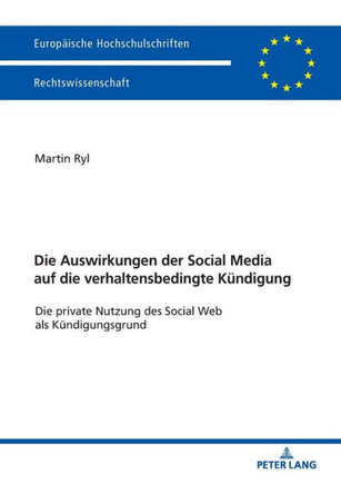 Die Auswirkungen der Social Media auf die verhaltensbedingte Kuendigung: Die private Nutzung des Social Web als Kuendigungsgrund