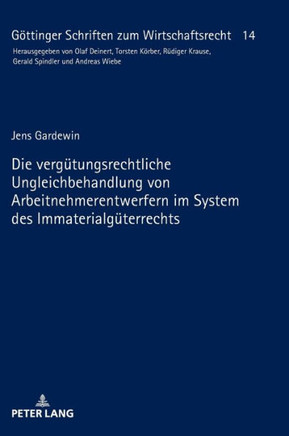 Die verguetungsrechtliche Ungleichbehandlung von Arbeitnehmerentwerfern im System des Immaterialgueterrechts