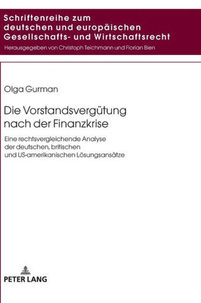 Die Vorstandsverguetung nach der Finanzkrise: Eine rechtsvergleichende Analyse der deutschen, britischen und US-amerikanischen Loesungsansaetze