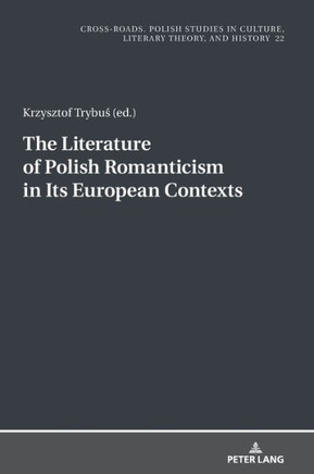 The Literature of Polish Romanticism in Its European Contexts