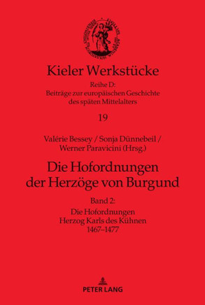 Die Hofordnungen der Herzoege von Burgund: Band 2: Die Hofordnungen Herzog Karls des Kuehnen 1467-1477