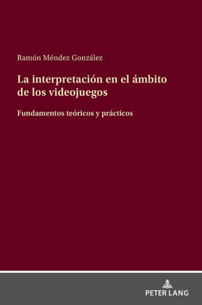 La interpretaci? en el ?bito de los videojuegos: Fundamentos te?icos y pr?ticos
