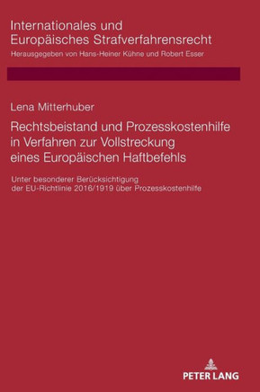 Rechtsbeistand und Prozesskostenhilfe in Verfahren zur Vollstreckung eines Europaeischen Haftbefehls: Unter besonderer Beruecksichtigung der EU-Richtl