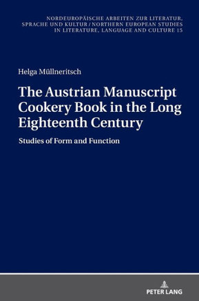 The Austrian Manuscript Cookery Book in the Long Eighteenth Century: Studies of Form and Function