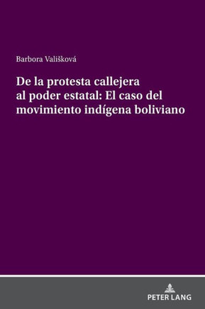 De la protesta callejera al poder estatal: El caso del movimiento ind?ena boliviano: La (de)institucionalizaci? y din?ica del movimiento ind?ena e