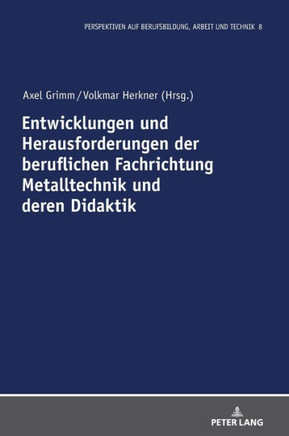 Entwicklungen und Herausforderungen der beruflichen Fachrichtung Metalltechnik und deren Didaktik