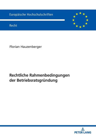 Rechtliche Rahmenbedingungen der Betriebsratsgruendung