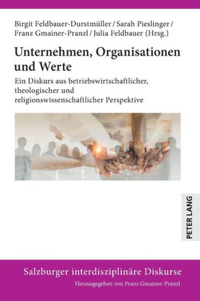 Unternehmen, Organisationen und Werte: Ein Diskurs aus betriebswirtschaftlicher, theologischer und religionswissenschaftlicher Perspektive