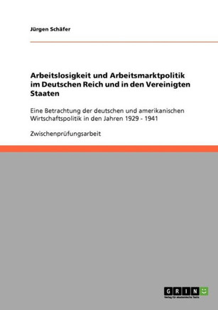 Arbeitslosigkeit und Arbeitsmarktpolitik im Deutschen Reich und in den Vereinigten Staaten: Eine Betrachtung der deutschen und amerikanischen Wirtscha