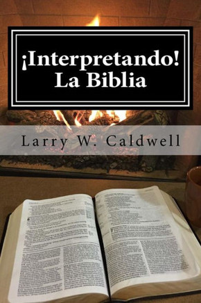 Interpretando La Biblia: Haciendo Que La Biblia ¡Cobre Vida! Para Ti Y Tu Gente (Spanish Edition)