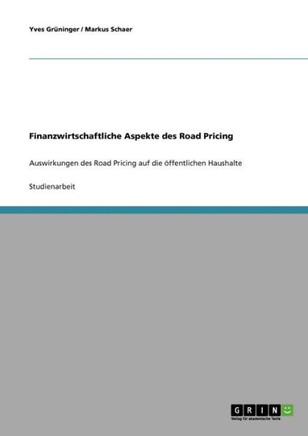 Finanzwirtschaftliche Aspekte des Road Pricing: Auswirkungen des Road Pricing auf die ?fentlichen Haushalte