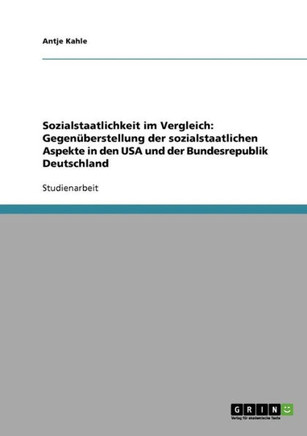 Sozialstaatlichkeit im Vergleich: Gegen?erstellung der sozialstaatlichen Aspekte in den USA und der Bundesrepublik Deutschland