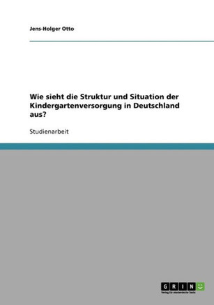 Wie sieht die Struktur und Situation der Kindergartenversorgung in Deutschland aus?