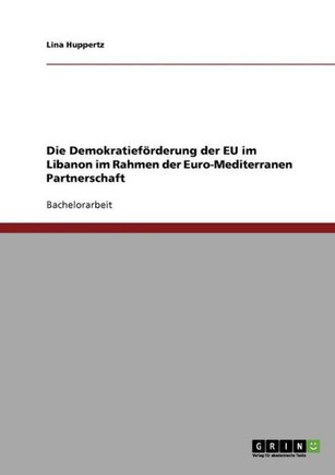 Die Demokratief?derung der EU im Libanon im Rahmen der Euro-Mediterranen Partnerschaft