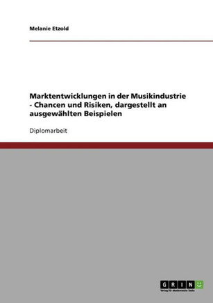 Marktentwicklungen in der Musikindustrie: Chancen und Risiken, dargestellt an ausgew?lten Beispielen