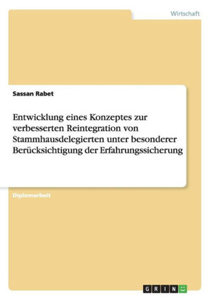 Entwicklung eines Konzeptes zur verbesserten Reintegration von Stammhausdelegierten unter besonderer Ber?ksichtigung der Erfahrungssicherung