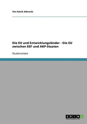 Die EU und Entwicklungsl?der - Die EU zwischen EEF und AKP-Staaten
