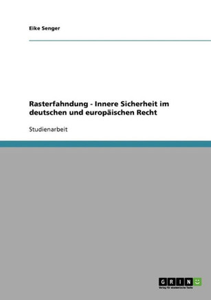 Rasterfahndung - Innere Sicherheit im deutschen und europ?schen Recht