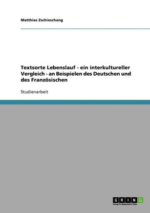 Textsorte Lebenslauf - ein interkultureller Vergleich - an Beispielen des Deutschen und des Franz?ischen