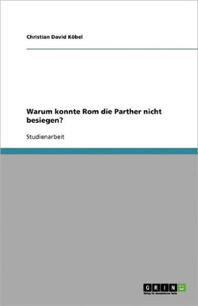 Warum konnte Rom die Parther nicht besiegen?