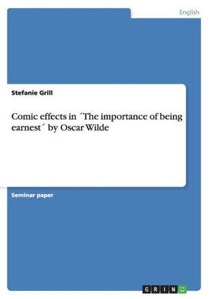 Comic effects in ?he importance of being earnest?by Oscar Wilde