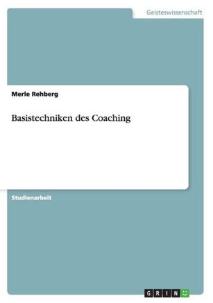 Basistechniken des Coaching Basistechniken des Coaching
