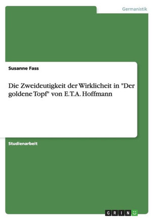 Die Zweideutigkeit der Wirklicheit in ""Der goldene Topf"" von E.T.A. Hoffmann