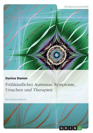 Fr?kindlicher Autismus. Symptome, Ursachen und Therapien