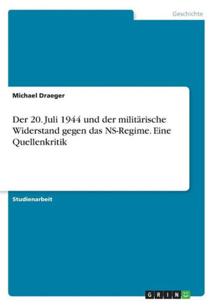 Der 20. Juli 1944 und der milit?ische Widerstand gegen das NS-Regime. Eine Quellenkritik