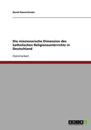 Die missionarische Dimension des katholischen Religionsunterrichts in Deutschland