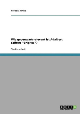 Wie gegenwartsrelevant ist Adalbert Stifters ""Brigitta""?