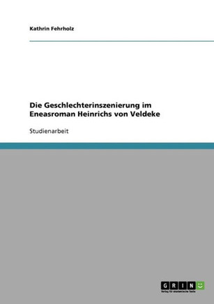 Die Geschlechterinszenierung im Eneasroman Heinrichs von Veldeke