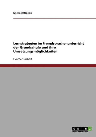 Lernstrategien im Fremdsprachenunterricht der Grundschule und ihre Umsetzungsm?lichkeiten