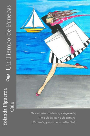 Un Tiempo De Pruebas: Una Novela Dinámica, Chispeante, Llena De Humor Y De Intriga ¡Cuidado, Puede Crear Adicción! (Spanish Edition)