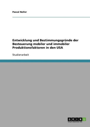Entwicklung und Bestimmungsgr?de der Besteuerung mobiler und immobiler Produktionsfaktoren in den USA