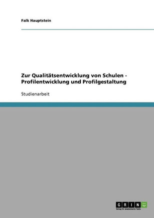 Zur Qualit?sentwicklung von Schulen - Profilentwicklung und Profilgestaltung