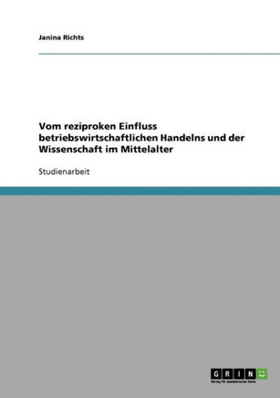 Vom reziproken Einfluss betriebswirtschaftlichen Handelns und der Wissenschaft im Mittelalter