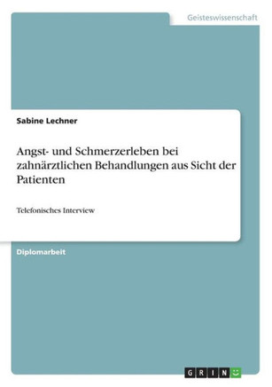 Angst- und Schmerzerleben bei zahn?ztlichen Behandlungen aus Sicht der Patienten: Telefonisches Interview